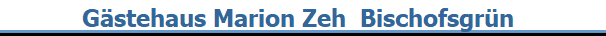            Gstehaus Marion Zeh  Bischofsgrn