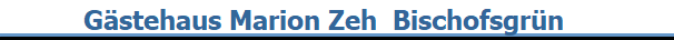           Gstehaus Marion Zeh  Bischofsgrn